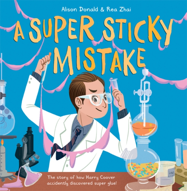 A Super Sticky Mistake : The story of how Harry Coover accidentally discovered super glue!, Paperback / softback Book