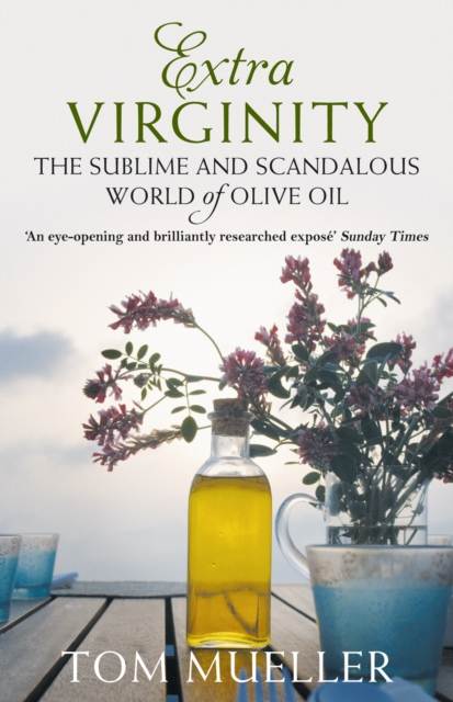 Extra Virginity : The Sublime and Scandalous World of Olive Oil, Paperback / softback Book