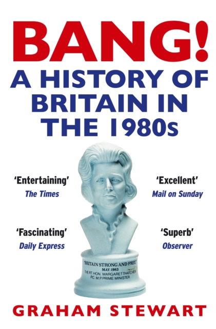 Bang! : A History of Britain in the 1980s, Paperback / softback Book