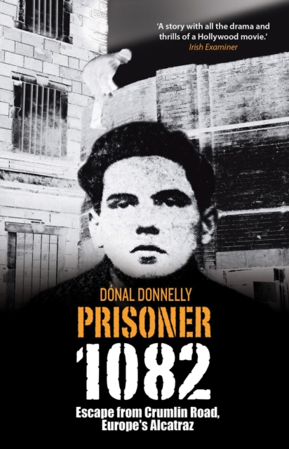 Prisoner 1082: Escape from Crumlin Road Prison, Europe's Alcatraz, EPUB eBook