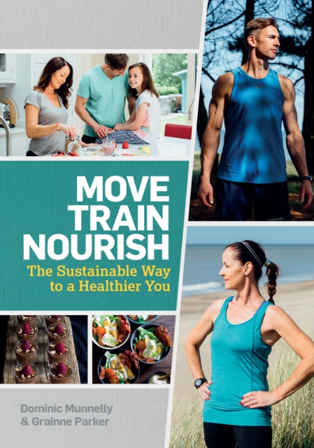 Move, Train, Nourish : The Sustainable Way to a Healthier You, Paperback / softback Book