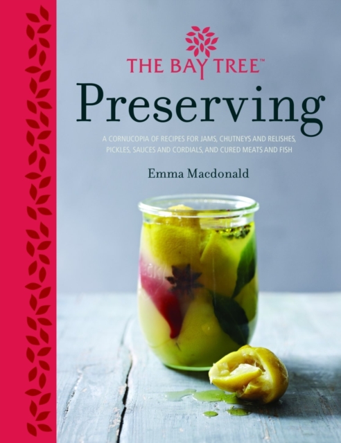 Bay Tree Preserving : A Complete Collection of Classic and Contemporary Ideas, Hardback Book
