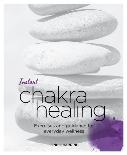 Instant Chakra Healing : Exercises and Guidance for Everyday Wellness, Paperback / softback Book
