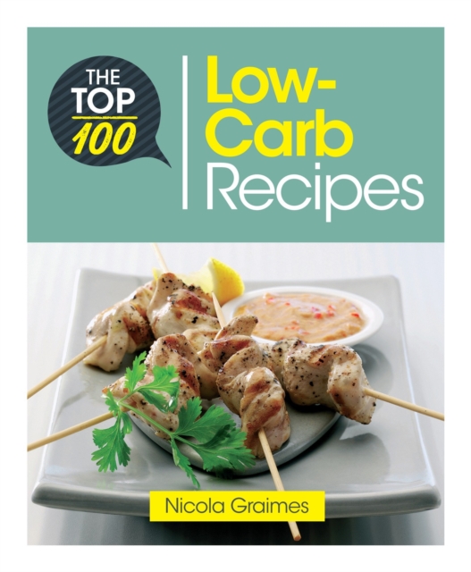 The Top 100 Low-Carb Recipes : Quick and Nutritious Dishes for Easy Low-Carb Eating, Paperback / softback Book