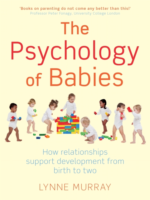 The Psychology of Babies : How relationships support development from birth to two, Paperback / softback Book