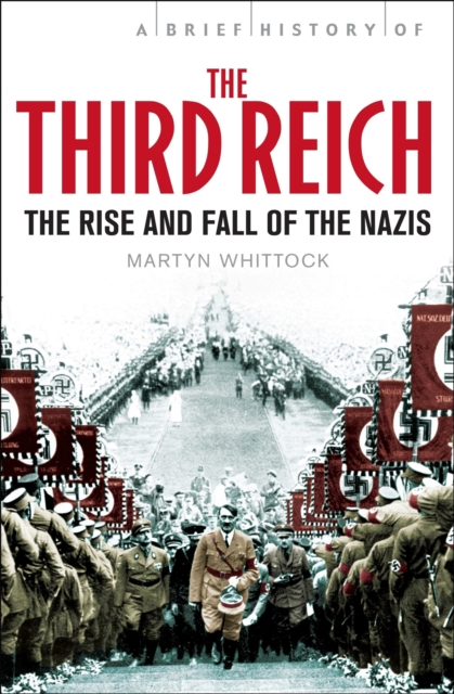 A Brief History of The Third Reich : The Rise and Fall of the Nazis, Paperback / softback Book