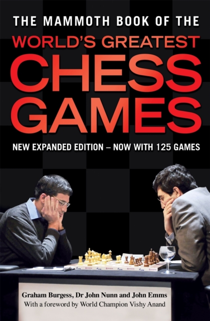 The Mammoth Book of the World's Greatest Chess Games : New edn, Paperback / softback Book