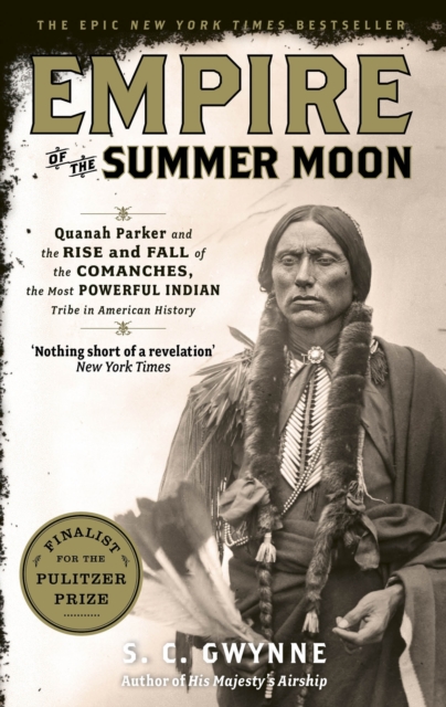 Empire of the Summer Moon : Quanah Parker and the Rise and Fall of the Comanches, the Most Powerful Indian Tribe in American History, EPUB eBook