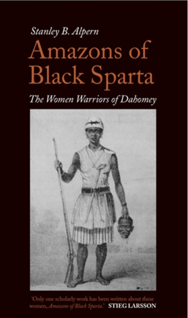 Amazons of Black Sparta : The Women Warriors of Dahomey, Paperback / softback Book