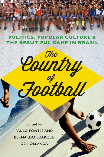 The Country of Football : Politics, Popular Culture, and the Beautiful Game in Brazil, PDF eBook