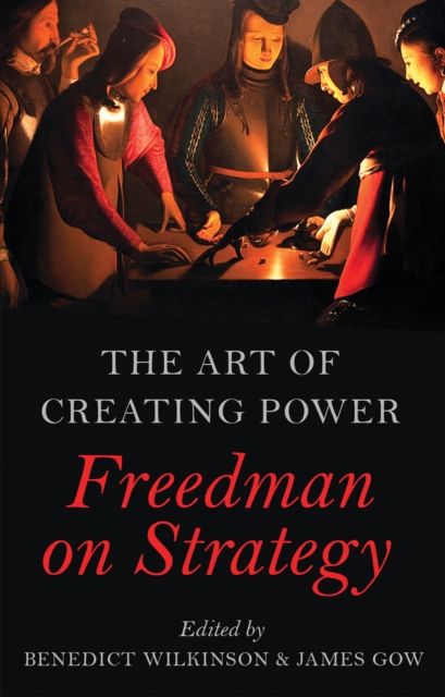 The Art of Creating Power : Freedman on Strategy, Hardback Book