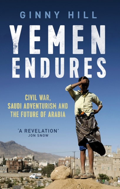 Yemen Endures : Civil War, Saudi Adventurism and the Future of Arabia, Hardback Book
