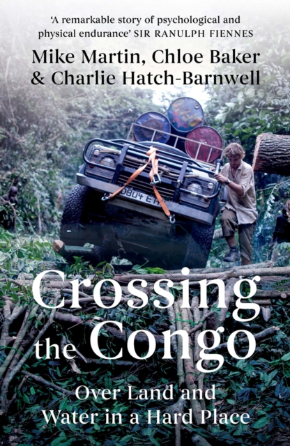 Crossing the Congo : Over Land and Water in a Hard Place, PDF eBook