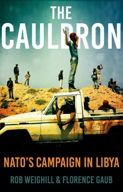 The Cauldron : NATO’s Campaign in Libya, Hardback Book