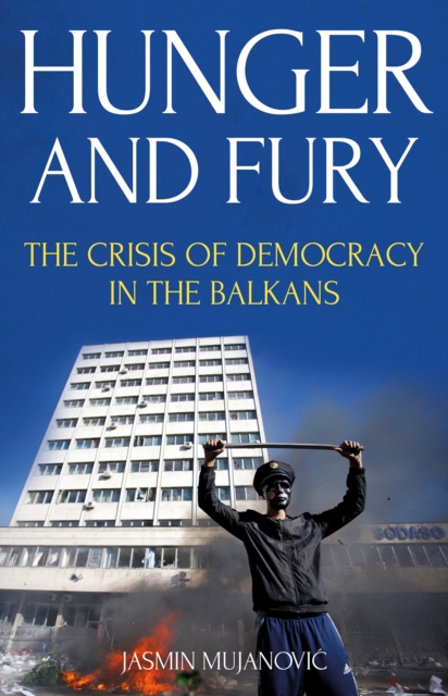 Hunger and Fury : The Crisis of Democracy in the Balkans, Paperback / softback Book