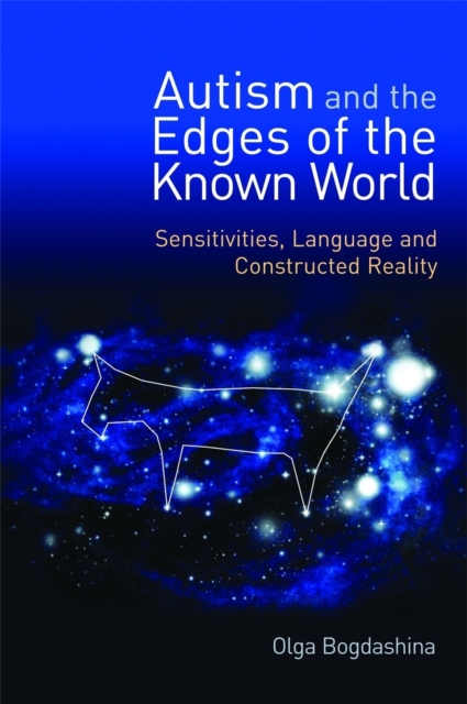 Autism and the Edges of the Known World : Sensitivities, Language and Constructed Reality, Paperback / softback Book