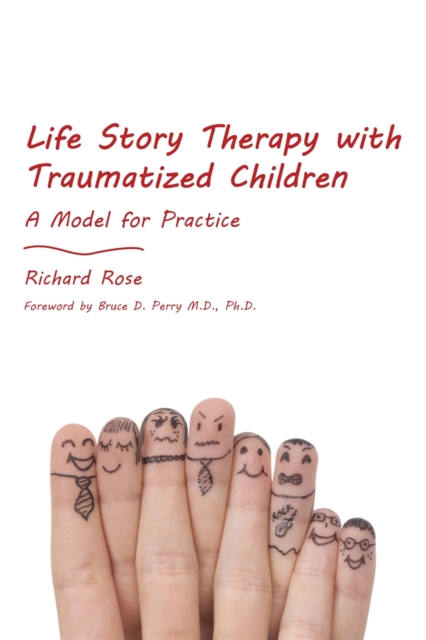 Life Story Therapy with Traumatized Children : A Model for Practice, Paperback / softback Book