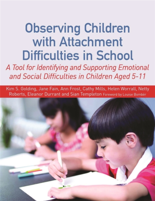 Observing Children with Attachment Difficulties in School : A Tool for Identifying and Supporting Emotional and Social Difficulties in Children Aged 5-11, Paperback / softback Book