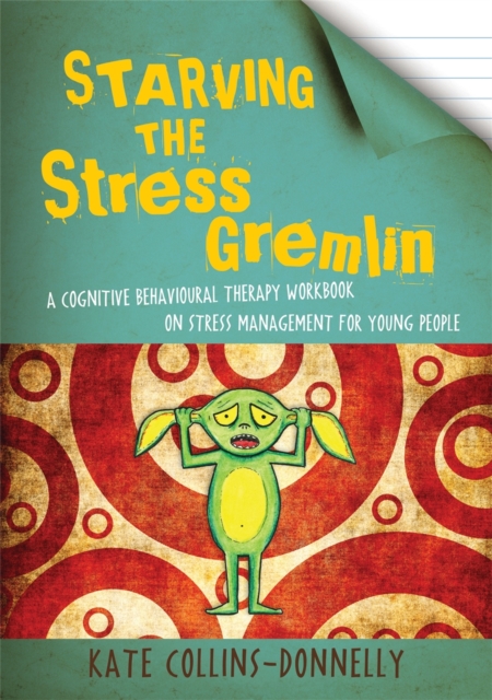 Starving the Stress Gremlin : A Cognitive Behavioural Therapy Workbook on Stress Management for Young People, Paperback / softback Book
