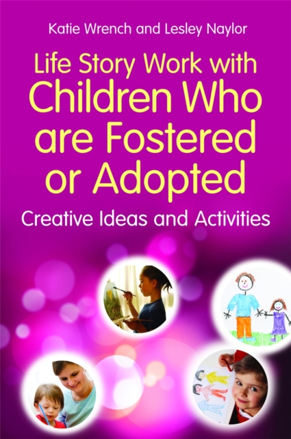 Life Story Work with Children Who are Fostered or Adopted : Creative Ideas and Activities, Paperback / softback Book