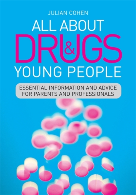 All About Drugs and Young People : Essential Information and Advice for Parents and Professionals, Paperback / softback Book