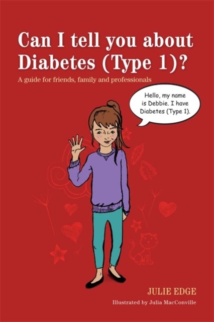 Can I tell you about Diabetes (Type 1)? : A Guide for Friends, Family and Professionals, Paperback / softback Book