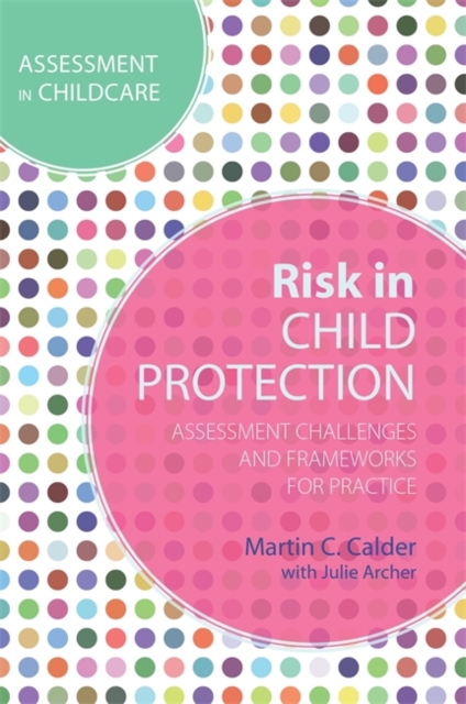 Risk in Child Protection : Assessment Challenges and Frameworks for Practice, Paperback / softback Book