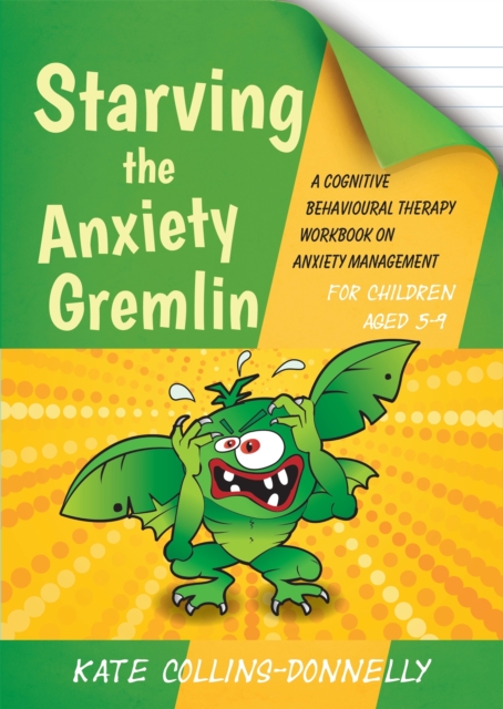 Starving the Anxiety Gremlin for Children Aged 5-9 : A Cognitive Behavioural Therapy Workbook on Anxiety Management, Paperback / softback Book