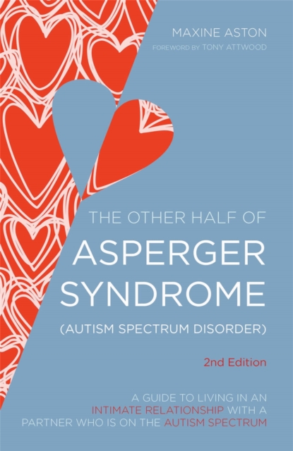 The Other Half of Asperger Syndrome (Autism Spectrum Disorder) : A Guide to Living in an Intimate Relationship with a Partner Who is on the Autism Spectrum, Paperback / softback Book
