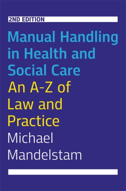 Manual Handling in Health and Social Care, Second Edition : An A-Z of Law and Practice, Paperback / softback Book