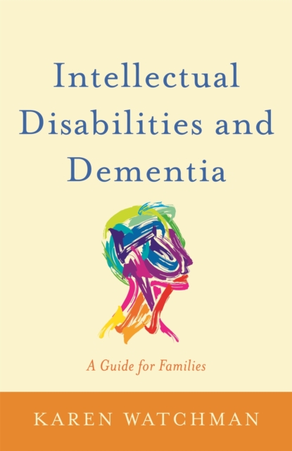 Intellectual Disabilities and Dementia : A Guide for Families, Paperback / softback Book