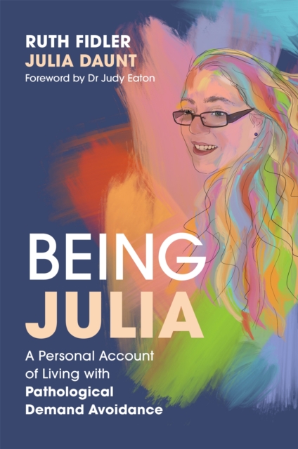 Being Julia - A Personal Account of Living with Pathological Demand Avoidance, Paperback / softback Book