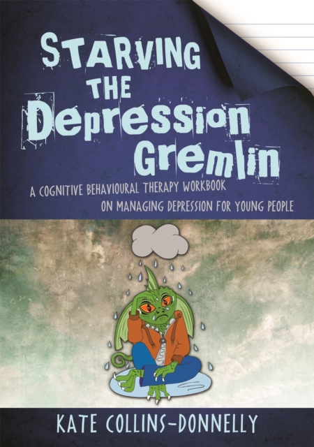 Starving the Depression Gremlin : A Cognitive Behavioural Therapy Workbook on Managing Depression for Young People, Paperback / softback Book