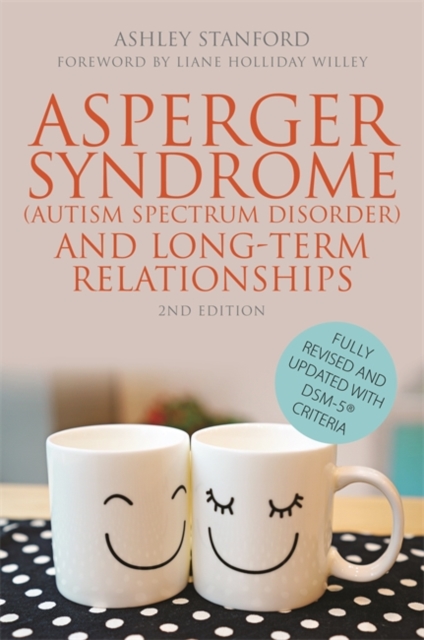 Asperger Syndrome (Autism Spectrum Disorder) and Long-Term Relationships : Fully Revised and Updated with DSM-5® Criteria, Paperback / softback Book