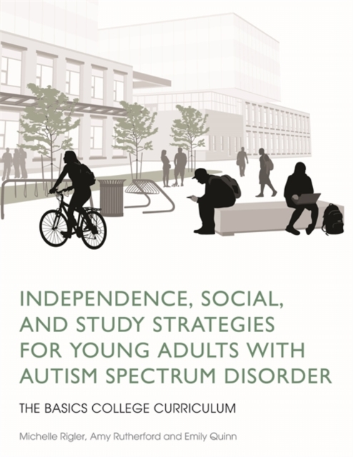 Independence, Social, and Study Strategies for Young Adults with Autism Spectrum Disorder : The Basics College Curriculum, Paperback / softback Book