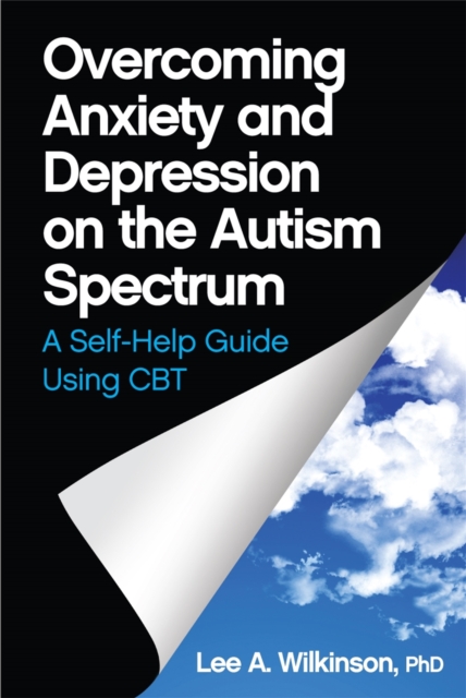 Overcoming Anxiety and Depression on the Autism Spectrum : A Self-Help Guide Using CBT, Paperback / softback Book