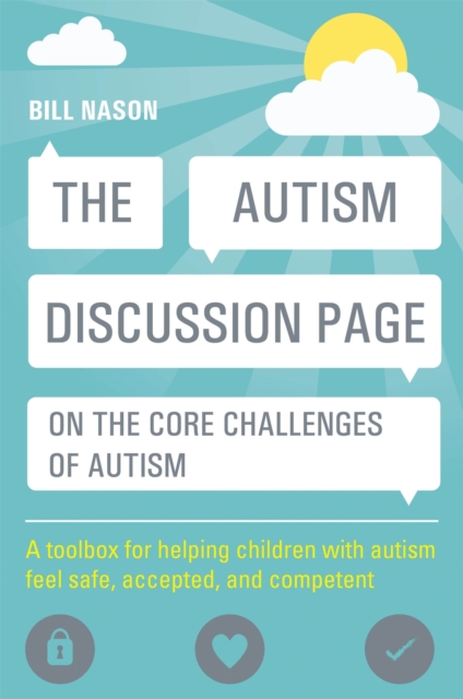 The Autism Discussion Page on the core challenges of autism : A toolbox for helping children with autism feel safe, accepted, and competent, Paperback / softback Book