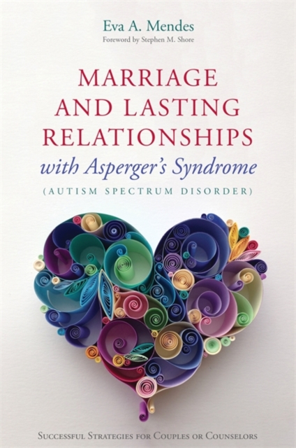 Marriage and Lasting Relationships with Asperger's Syndrome (Autism Spectrum Disorder) : Successful Strategies for Couples or Counselors, Paperback / softback Book