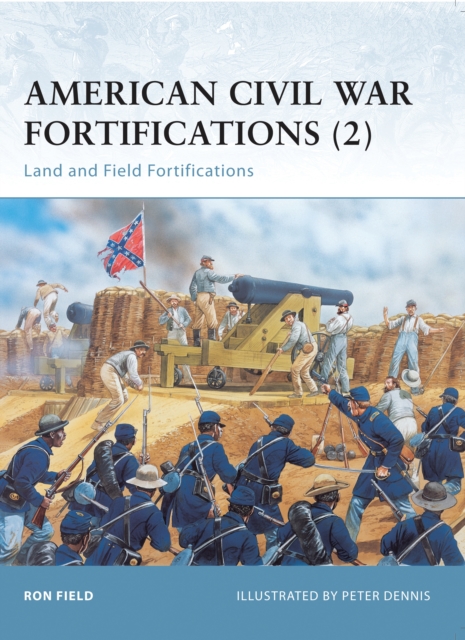 American Civil War Fortifications (2) : Land and Field Fortifications, PDF eBook