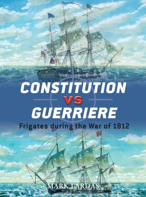 Constitution vs Guerriere : Frigates During the War of 1812, PDF eBook