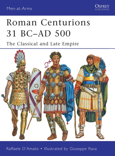Roman Centurions 31 BC–AD 500 : The Classical and Late Empire, Paperback / softback Book