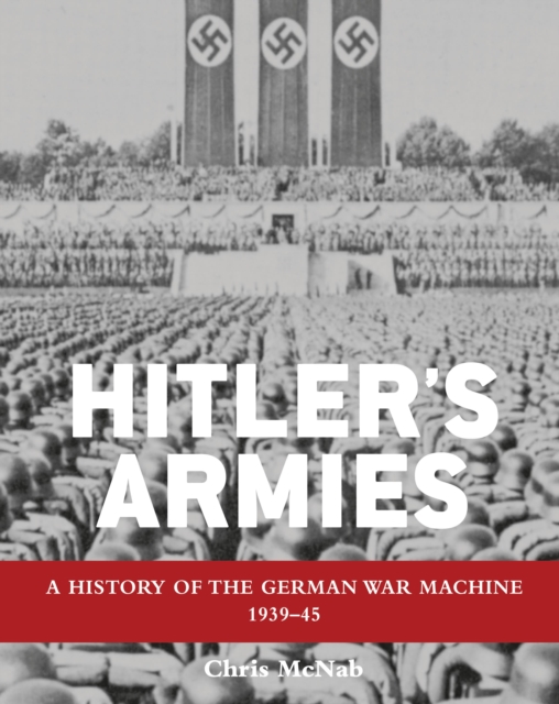 Hitler s Armies : A history of the German War Machine 1939 45, EPUB eBook