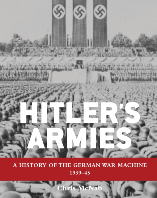 Hitler s Armies : A history of the German War Machine 1939 45, PDF eBook