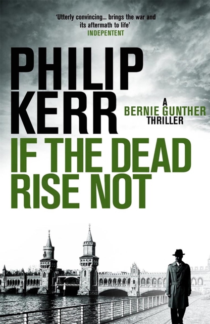 If the Dead Rise Not : Incomparable World War Two thriller starring Bernie Gunther, Paperback / softback Book