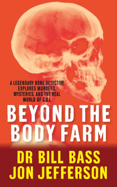 Beyond the Body Farm : A legendary bone detective explores murders, mysteries and the revolution in forensic science, EPUB eBook