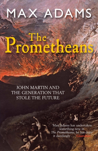 The Prometheans : John Martin and the Generation that Stole the Future, EPUB eBook