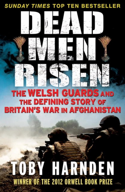 Dead Men Risen : The Welsh Guards and the Real Story of Britain's War in Afghanistan, EPUB eBook