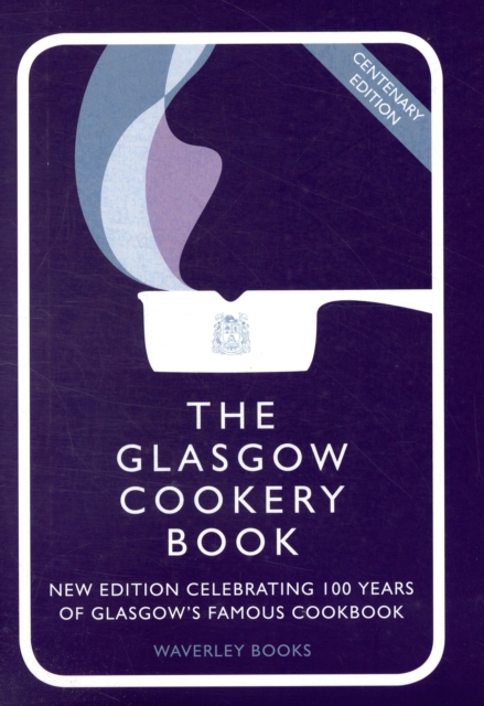 The Glasgow Cookery Book : Centenary Edition - Celebrating 100 Years of the Do. School, Hardback Book