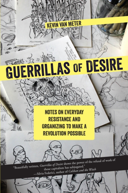 Guerrillas of Desire : Notes on Everyday Resistance and Organizing to Make a Revolution Possible, EPUB eBook
