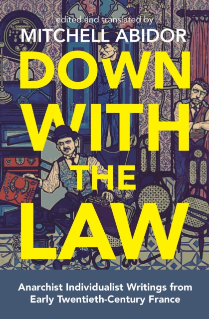 Down with the Law : Anarchist Individualist Writings from Early Twentieth-Century France, EPUB eBook